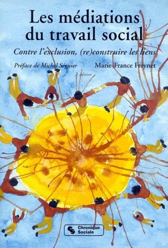 Les Mediations Du Travail Social. Contre L'Exclusion, (Re)Construire Des Liens, 2eme Edition 9782850082191