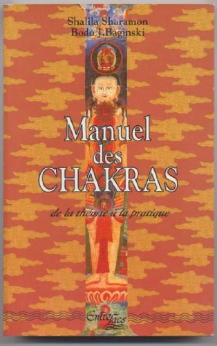 Manuel des chakras: De la théorie à la pratique 9782908606034
