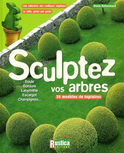 Sculptez vos arbres : Une sélection des meilleurs végétaux, la taille, geste par geste 9782840384069