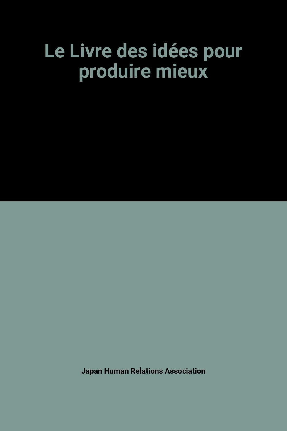 Le livre des idees : pour produire mieux 9782708111844