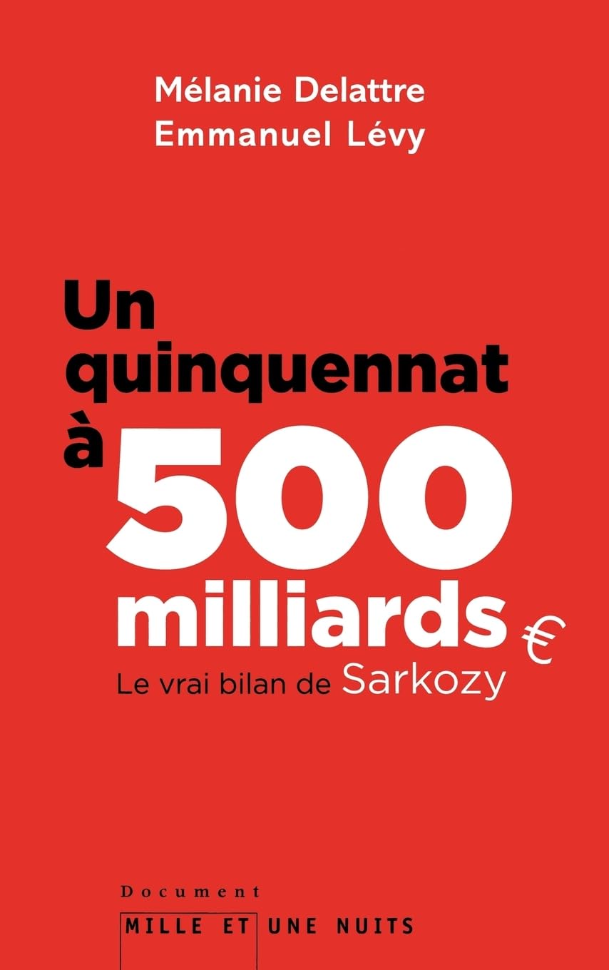 Un quinquennat à 500 millards: Le vrai bilan de Sarkozy 9782755505870