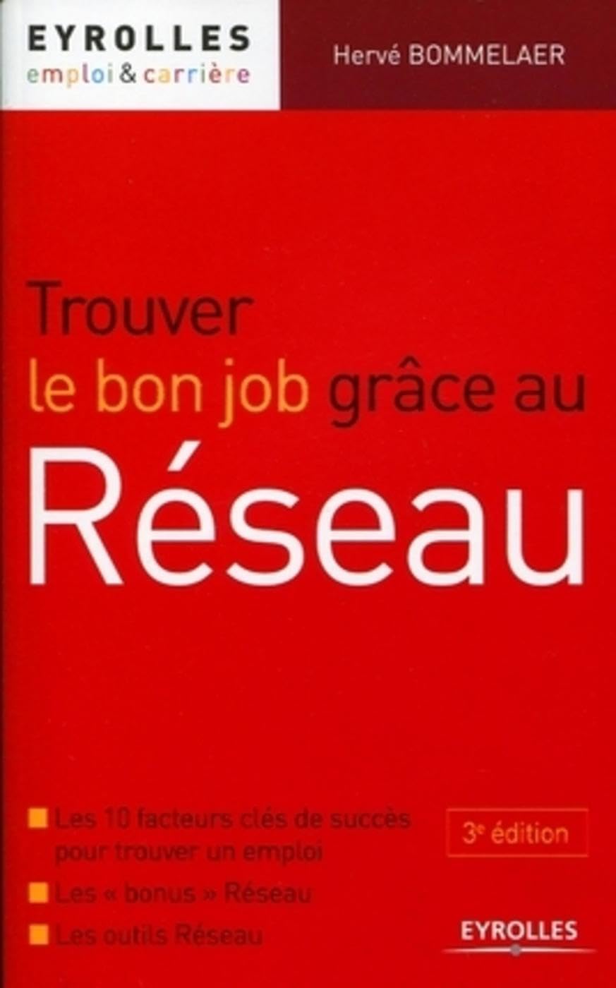 Trouver le bon job grâce au Réseau: Les 10 facteurs clés de succès pour trouver un emploi. Les "bonus" Réseau. Les outils Réseau. 9782212545418