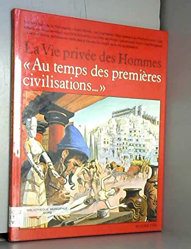 Au temps des premières civilisations (La Vie privée des hommes) 9782010095559