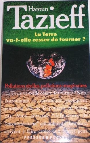La Terre va-t-elle cesser de tourner ?: Pollutions réelles, pollutions imaginaires, essai sur les nuisances, les unes graves à l'extême, les autres ... sur la nature et, de ce fait, sur l'homme 9782266045797