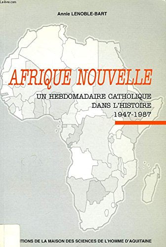 Afrique nouvelle: Un hebdomadaire catholique dans l'histoire, 1947-1987 9782858922406