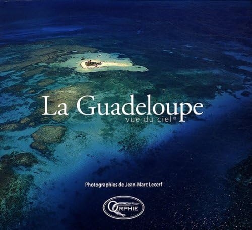 La Guadeloupe: Vue du ciel 9782877634496