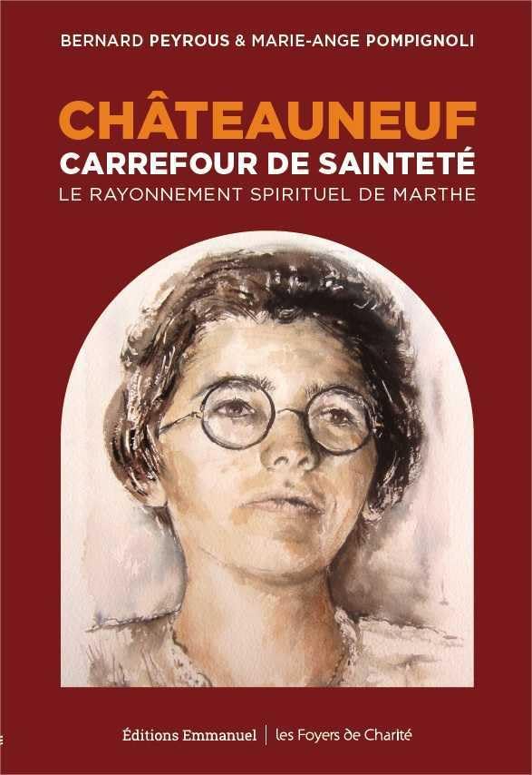 Châteauneuf, carrefour de sainteté : Le rayonnement spirituel de Marthe 9782353895700