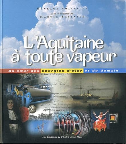 L'Aquitaine à toute vapeur: Au coeur des énergies d'hier et de demain 9782913568884