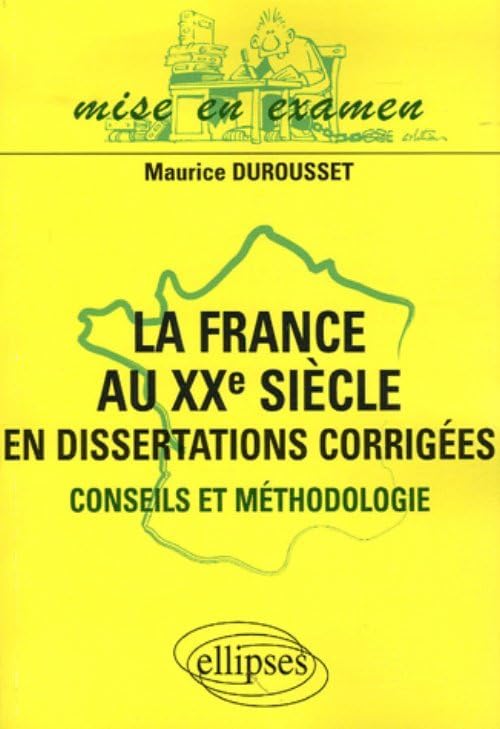 La France au XXe siècle en dissertations corrigées : Conseils et méthodologie 9782729829155