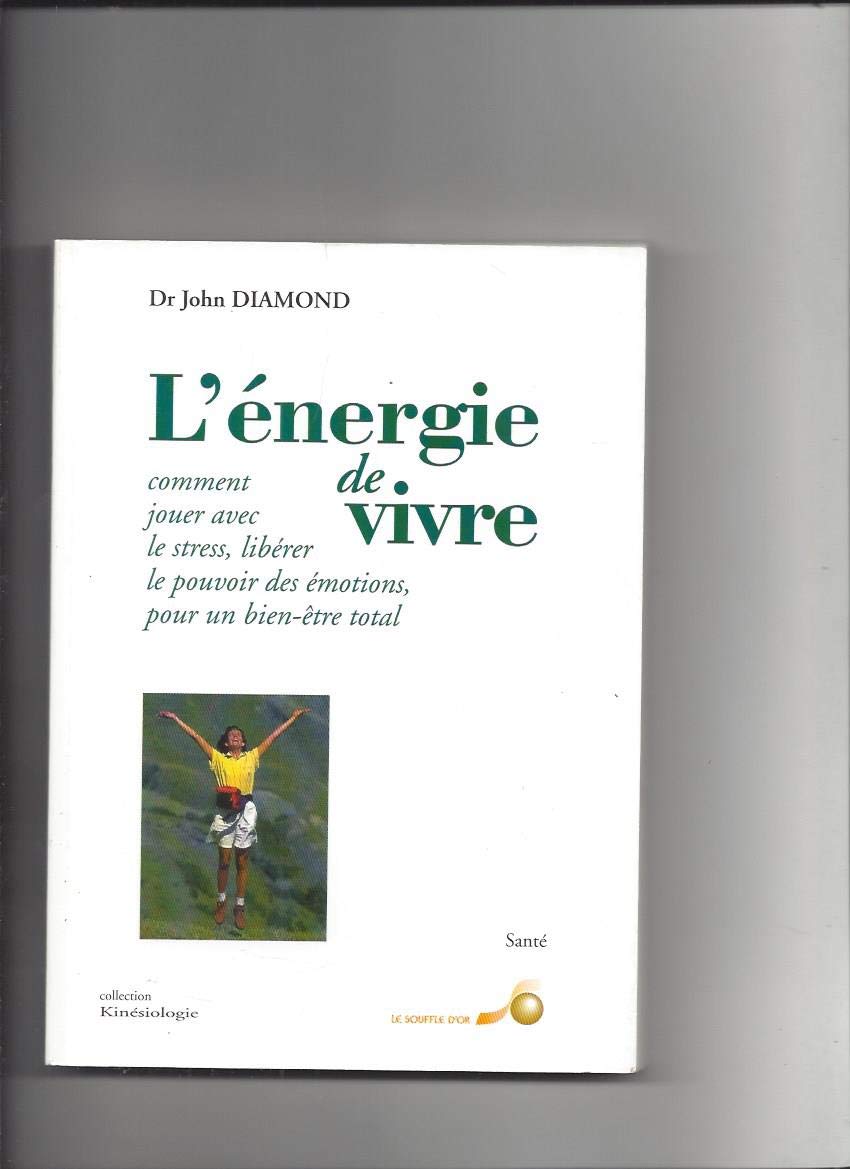 L'énergie de vivre : Comment jouer avec le stress, libérer le pouvoir des émotions, pour un bien-être total 9782840580607