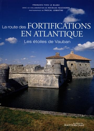La route des fortifications en Atlantique: Les étoiles de Vauban 9782914119672
