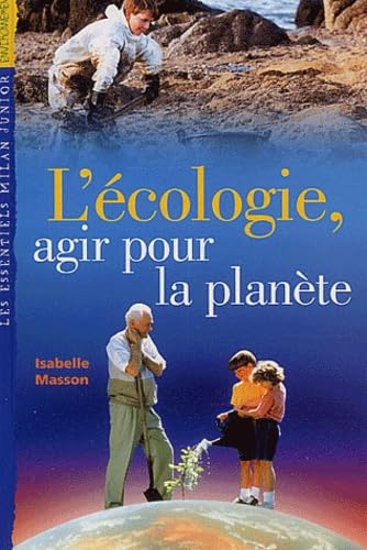 L'Ecologie, agir pour la planète 9782745910868
