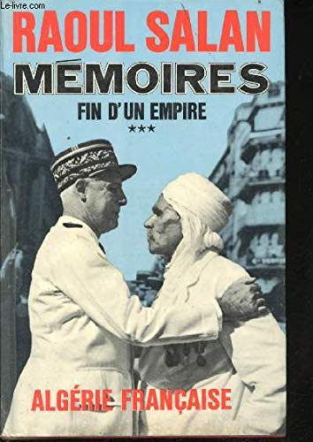 Mémoires. tome 3 : fin d'un empire. "algérie française", 1er novembre 1954 - 6 juin 1958