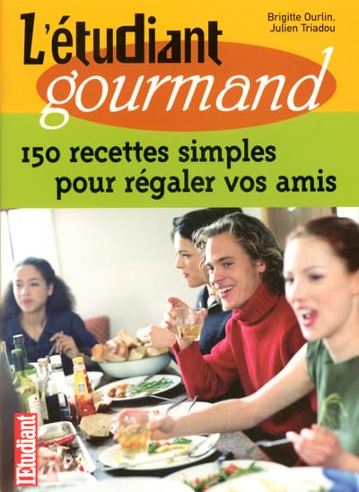 L'étudiant gourmand 150 recettes simples pour régaler vos amis 9782846244800