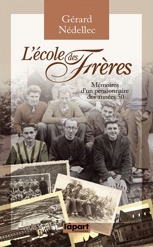 L'Ecole des Freres, Memoires d'un Pensionnaire des Annees 50 9782360350070
