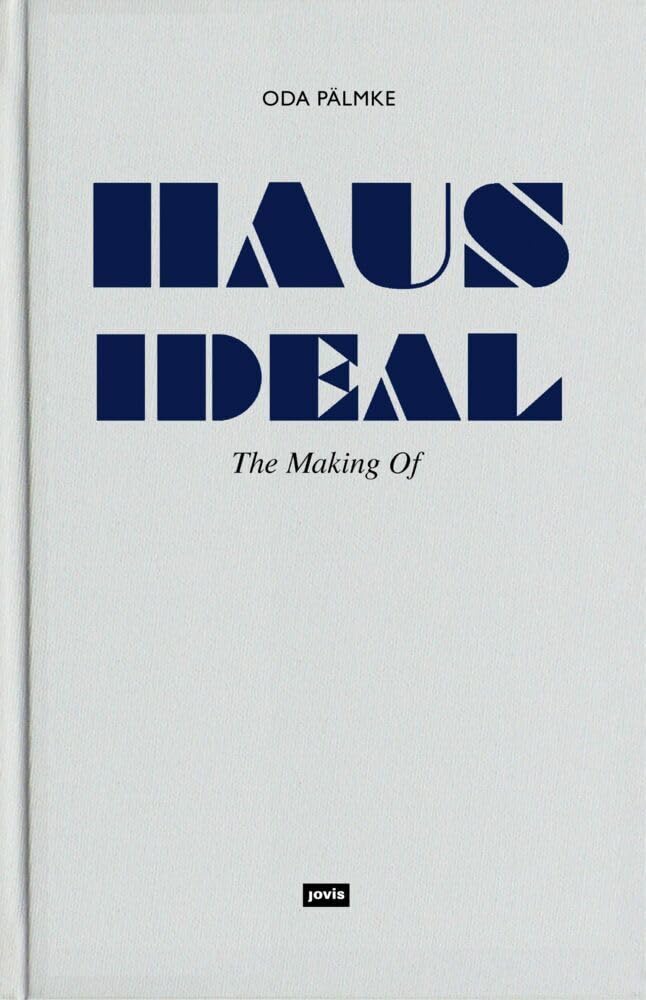 Haus Ideal: The Making Of 9783868593655