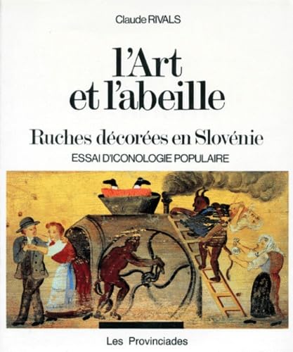 L'Art Et L'Abeille. Ruches Decorees En Slovenie, Essai D'Iconographie Populaire 9782903396022