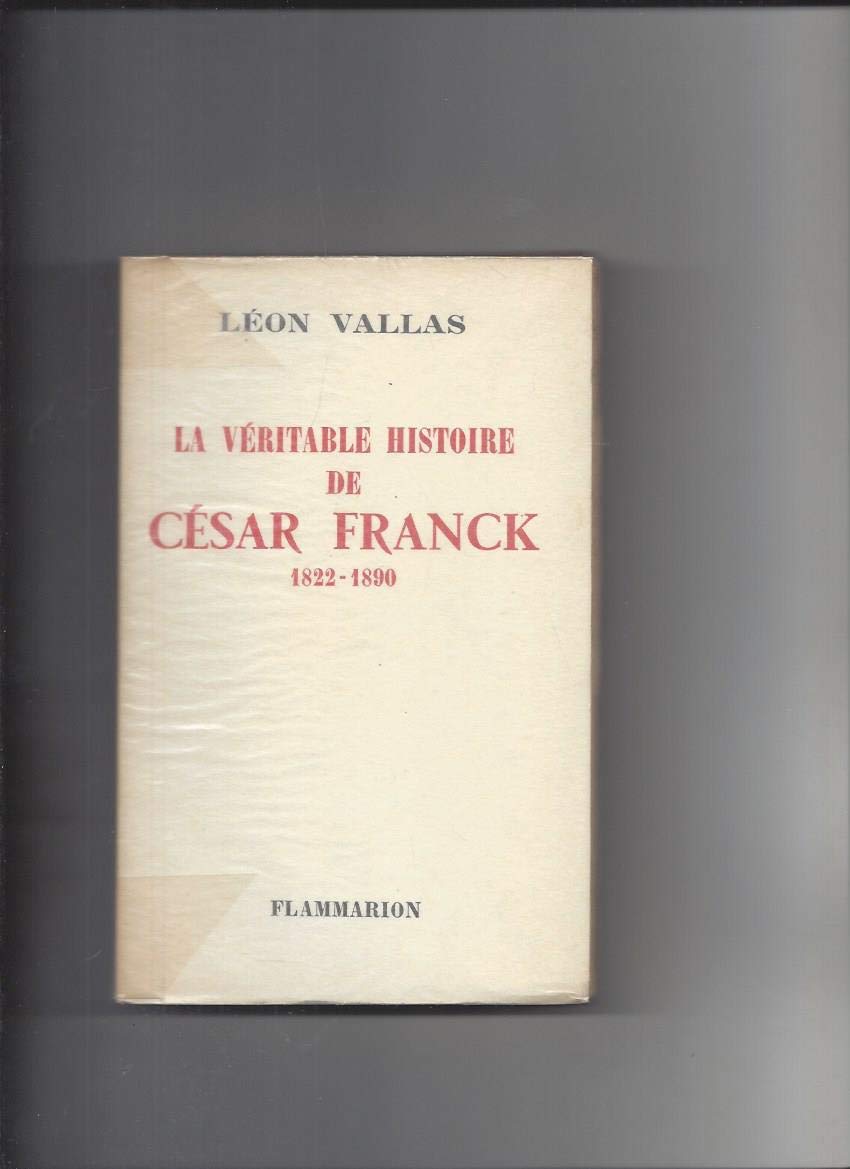 La véritable histoire de César Franck 1822-1890