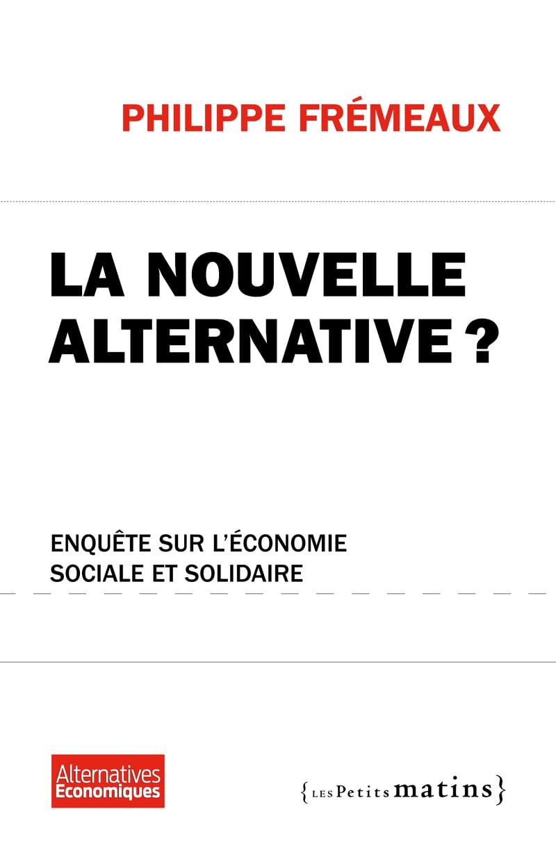 La Nouvelle alternative ? Enquête sur l'économie sociale et solidaire 9782915879940