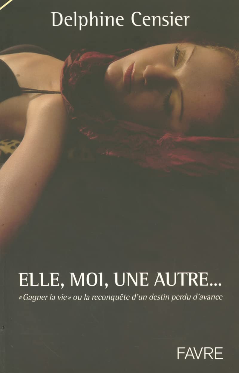 Elle, moi, une autre - Gagner la vie ou à la reconquête d'un destin perdu d'avance 9782828908478