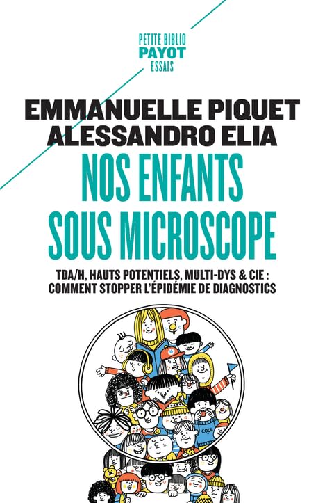 Nos enfants sous microscope: TDHA, haut potentiel, multi-dys & Cie : comment stopper l'épidémie de diagnostics 9782228933032