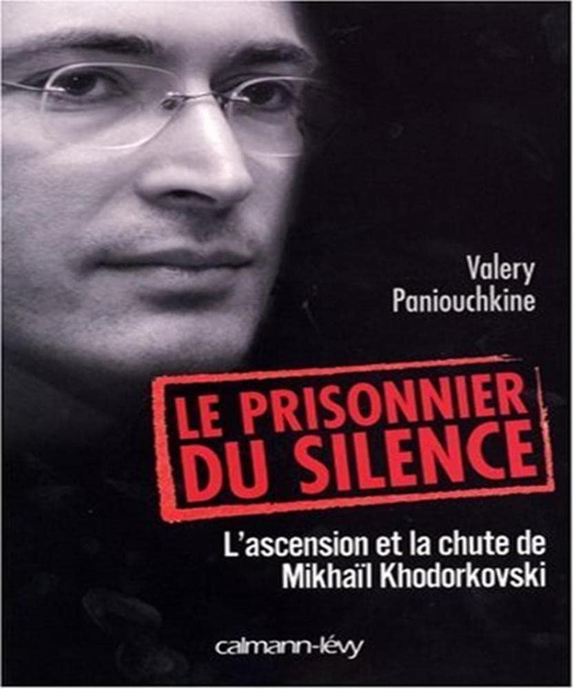 Le prisonnier du silence: L'ascension et la chute de Mikhaïl Khodorkovski 9782702138106