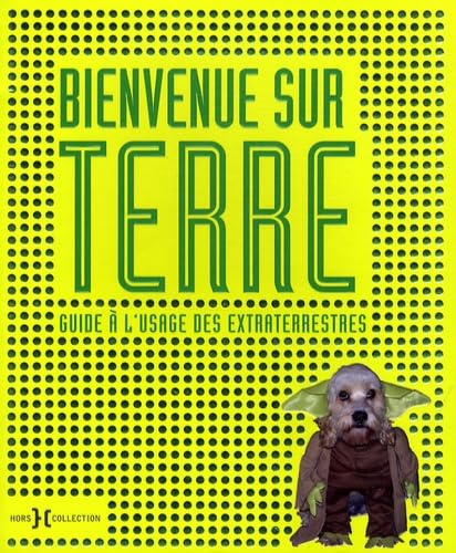 Bienvenue sur Terre: Guide à l'usage des extraterrestres 9782258077720