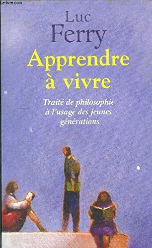 Apprendre à vivre : Traité de philosophie à l'usage des jeunes générations 9782286020026