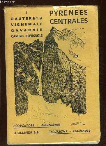 PYRENEES CENTRALES . 1: CAUTERETS, VIGNEMALE, GAVARINE, CANONS ESPAGNOLS.
