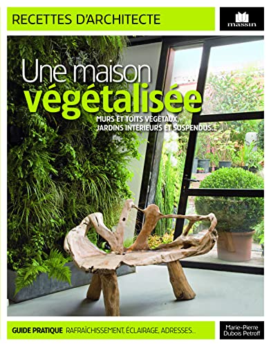 Une maison végétalisée: murs et toits végétaux jardins d'intérieurs et suspendus 9782707206909