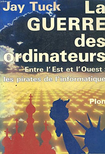 La Guerre des ordinateurs: Entre l'Est et l'Ouest, les pirates de l'informatique 9782259014212