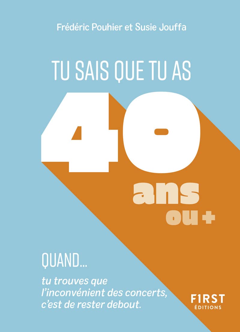 Tu sais que tu as 40 ans quand...: Tu sais que tu as 40 ans quand... tu trouves que l'inconvénient des concerts, c'est de rester debout. 9782412079423
