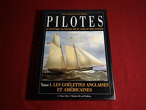 Pilotes : Le Pilotage au temps de la voile et des avirons - Les Goélettes anglaises et américaines, tome 1 9782903708900