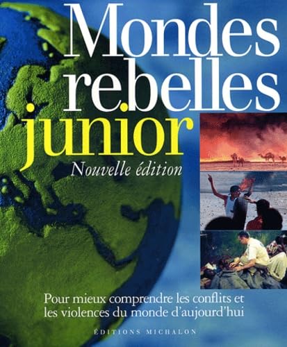 Mondes rebelles junior : Pour mieux comprendre les conflits et les violences du monde d'aujourd'hui 9782841861903