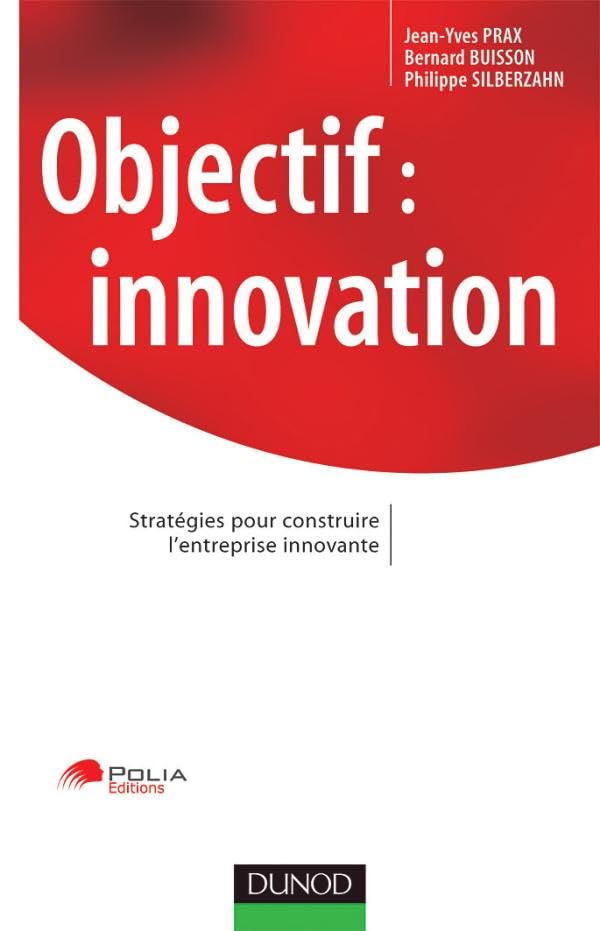 Objectif Innovation : Stratégies pour construire l'entreprise innovante 9782100491087