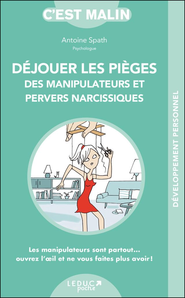 Déjouer les pièges des manipulateurs et pervers narcissiques: Les manipulateurs sont partout...ouvrez l'oeil et ne vous faites plus avoir! 9791028502843