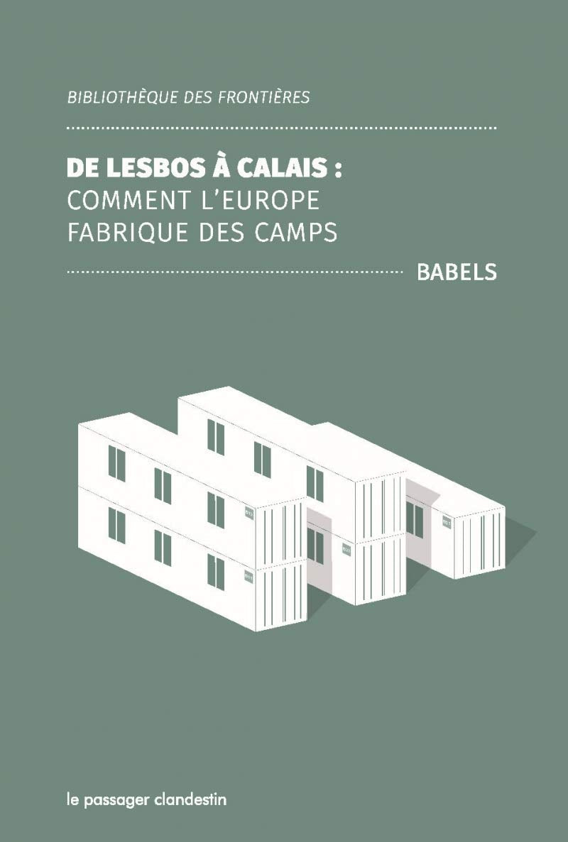 De Lesbos à Calais : Comment l'Europe fabrique des camps 9782369350750