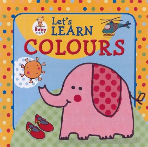 Baby Steps: Let's Learn Colours 9781743008300