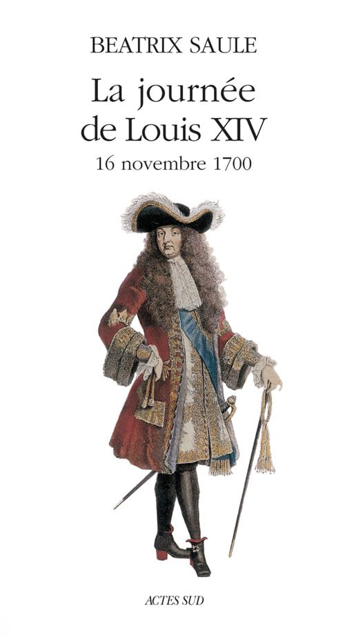 La Journée de Louis XIV, 16 novembre 1700 9782742742790