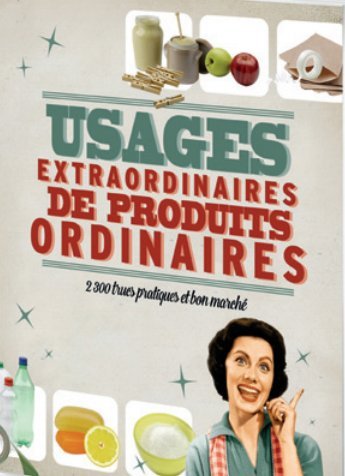 Usages extraordinaires de produits ordinaires 9782298077940