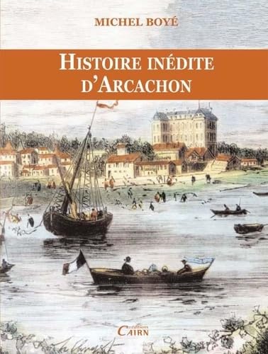 Histoire inédite d'Arcachon: 1857-2007 9782350680880