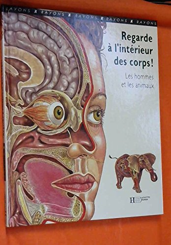 Regard à l'intérieur des corps !: Les hommes et les animaux 9782010212253