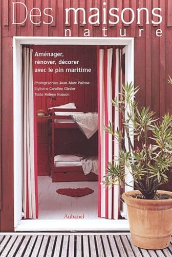Des maisons nature: Aménager, rénover, décorer avec le pin maritime 9782700603149