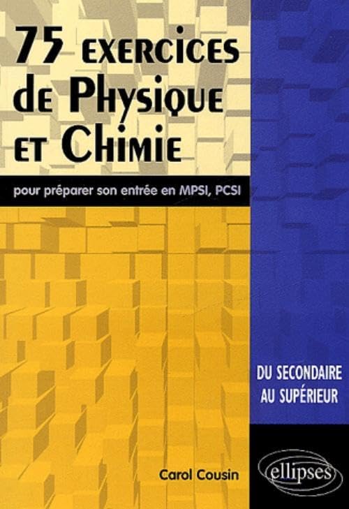 75 exercices de physique et chimie pour préparer son entrée en MPSI, PCSI: Du secondaire au supérieur 9782729898052