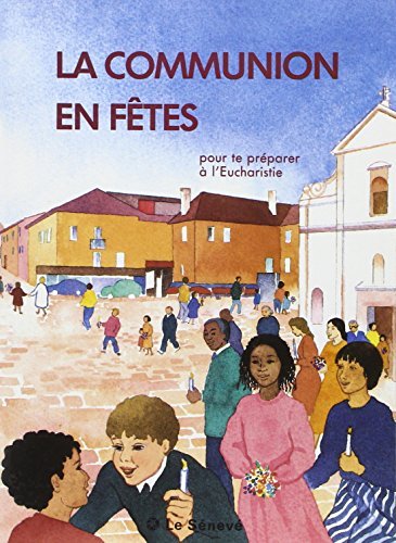 La Communion en fêtes: Pour te préparer à l'eucharistie 9782283712047