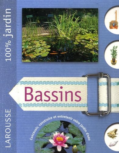 Bassins: Le guide indispensable pour concevoir, construire et entretenir bassins, jardins d'eau et fontaines 9782035822857