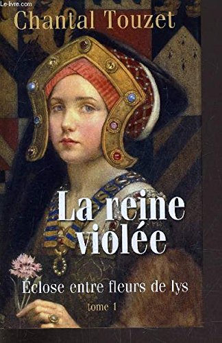 la reine violée : eclose entre fleurs de lys tome 1 9782298031164