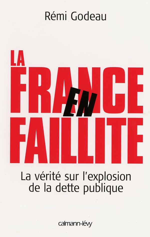 La France en faillite: La Vérité sur l'explosion de la dette publique 9782702134634
