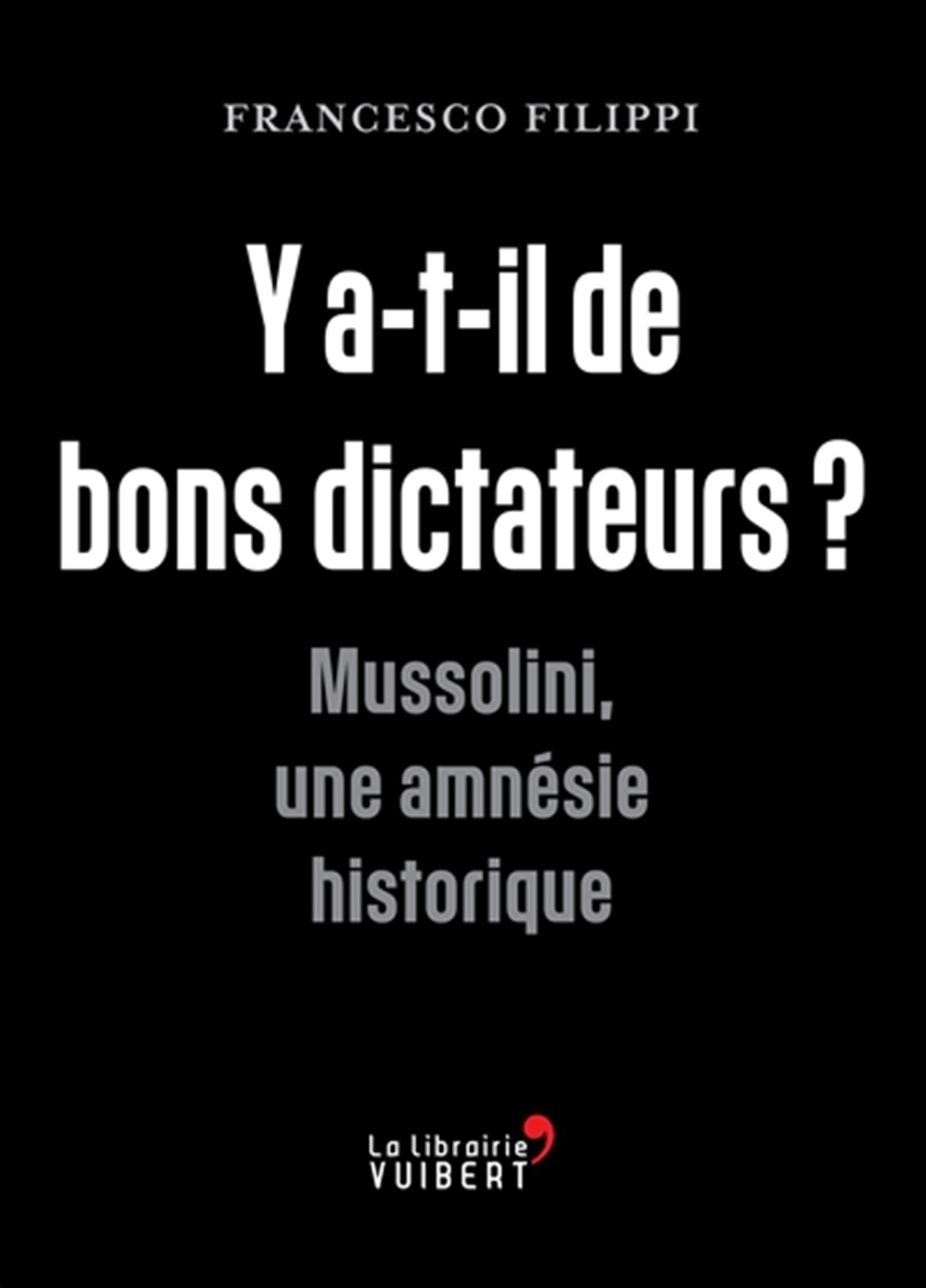 Y a-t-il de bons dictateurs ?: Mussolini, une amnésie historique 9782311103304