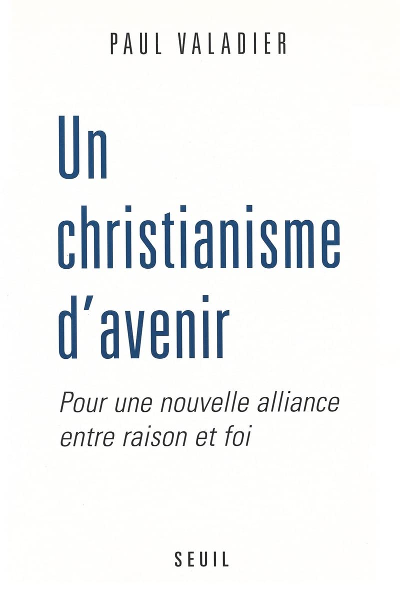 Un christianisme d'avenir : Pour une nouvelle aalliance entre raison et foi 9782220022666